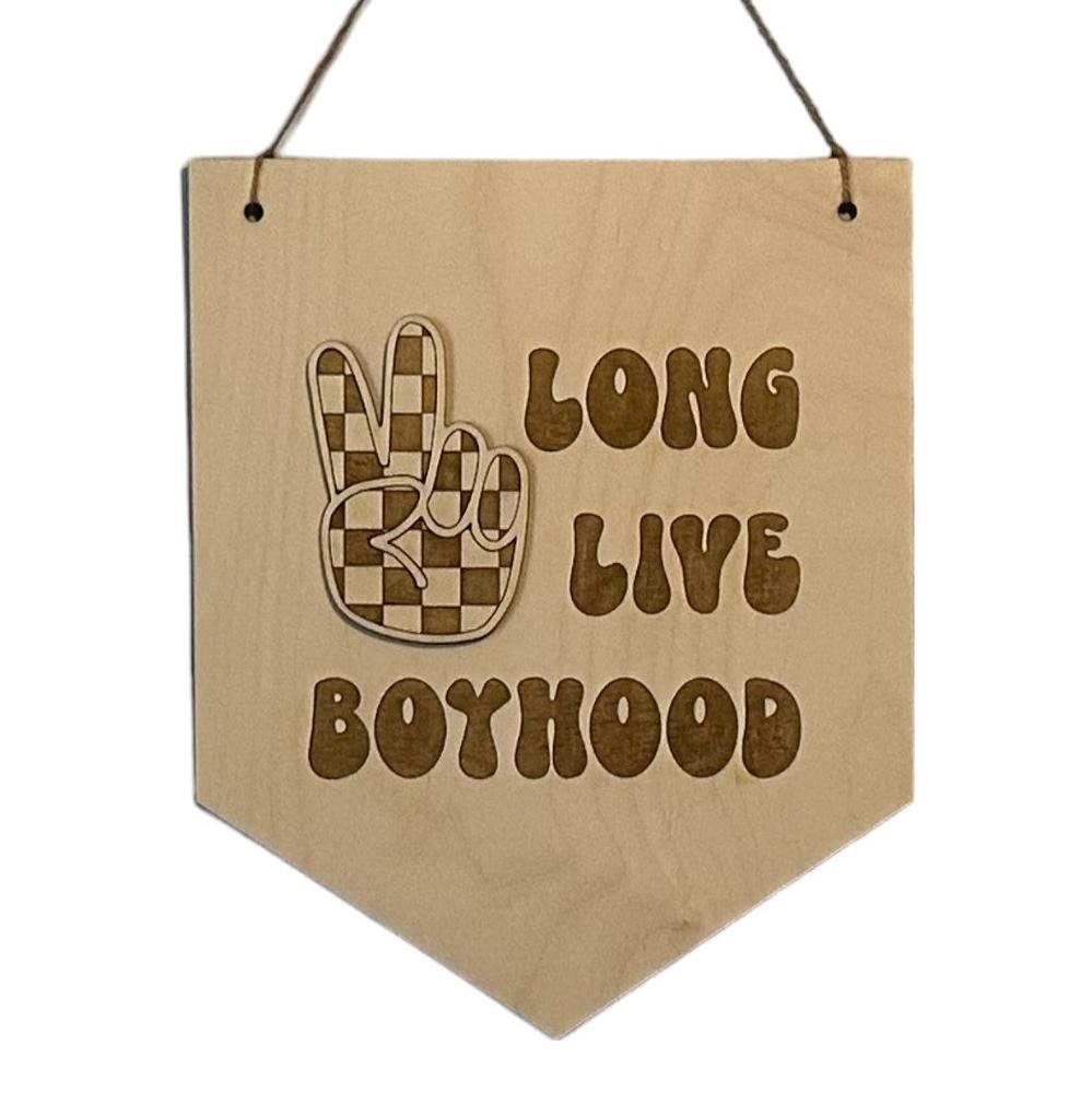 Long Live Boyhood Banner Sign