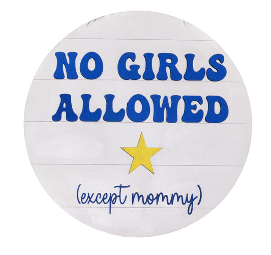 No Girls Allowed Except Mommy Sign