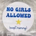 No Girls Allowed Except Mommy Sign