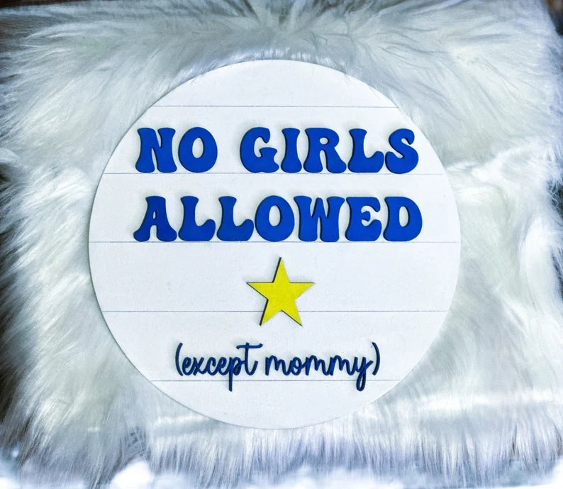 No Girls Allowed Except Mommy Sign